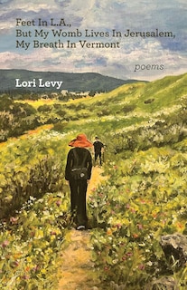 Front cover_Feet In L.A., But My Womb Lives In Jerusalem, My Breath In Vermont