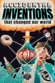 Couverture_Accidental Inventions That Changed Our World