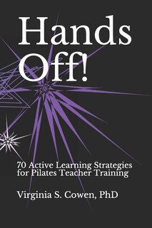 Front cover_Hands Off! 70 Active Learning Strategies for Pilates Teacher Training