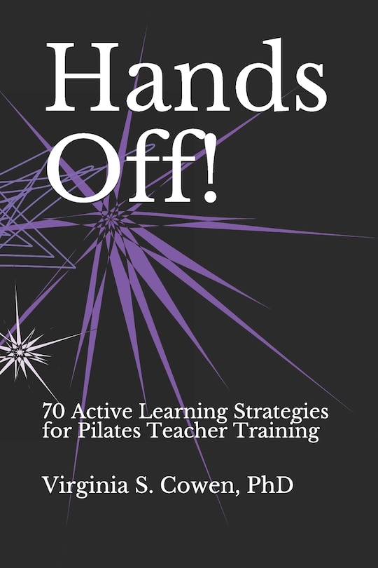 Front cover_Hands Off! 70 Active Learning Strategies for Pilates Teacher Training
