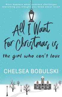 Front cover_All I Want For Christmas is the Girl Who Can't Love