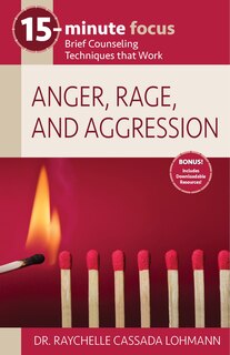 15-Minute Focus: Anger, Rage, and Aggression: Brief Counseling Techniques That Work