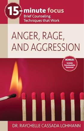 15-Minute Focus: Anger, Rage, and Aggression: Brief Counseling Techniques That Work