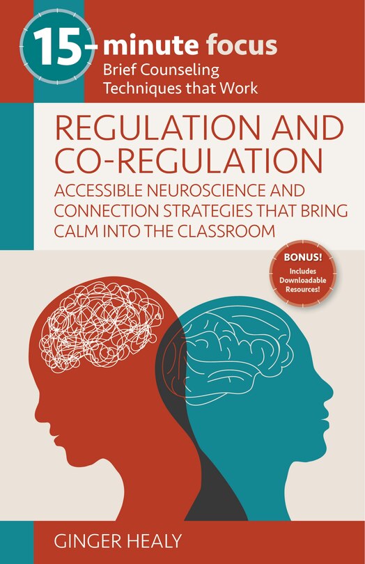 Front cover_15-Minute Focus: Regulation and Co-Regulation: Accessible Neuroscience and Connection Strategies That Bring Calm Into the Classroom