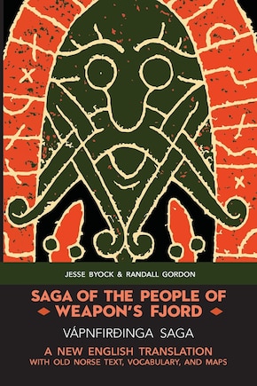 Saga of the People of Weapon's Fjord (Vápnfirðinga Saga): A New English Translation with Old Norse Text, Vocabulary, and Maps