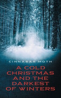 Front cover_A Cold Christmas And The Darkest Of Winters