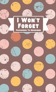 Front cover_I Won't Forget Passwords To Remember