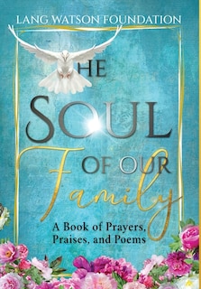 The Soul of Our Family: A Book of Prayers, Praises, and Poems