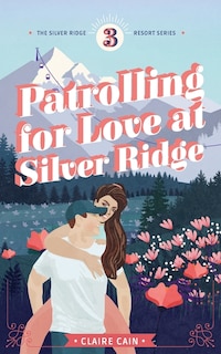 Front cover_Patrolling for Love at Silver Ridge