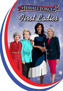 Female Force: First Ladies: Michelle Obama, Jill Biden, Hillary Clinton And Nancy Reagan