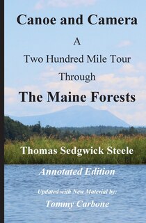 Couverture_Canoe and Camera - A Two Hundred Mile Tour Through the Maine Forests - Annotated Edition