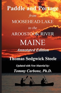 Front cover_Paddle and Portage - From Moosehead Lake to the Aroostook River Maine - Annotated Edition