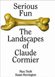 Serious Fun: The Landscapes Of Claude Cormier by Marc Treib