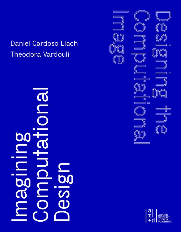 Couverture_Designing The Computational Image, Imagining Computational Design