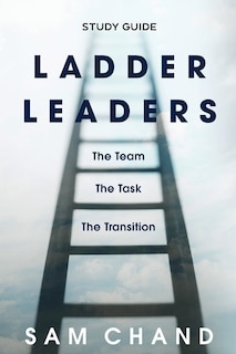 Ladder Leaders - Study Guide: The Team, The Task, The Transition