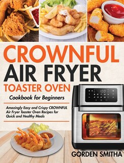 Front cover_CROWNFUL Air Fryer Toaster Oven Cookbook for Beginners
