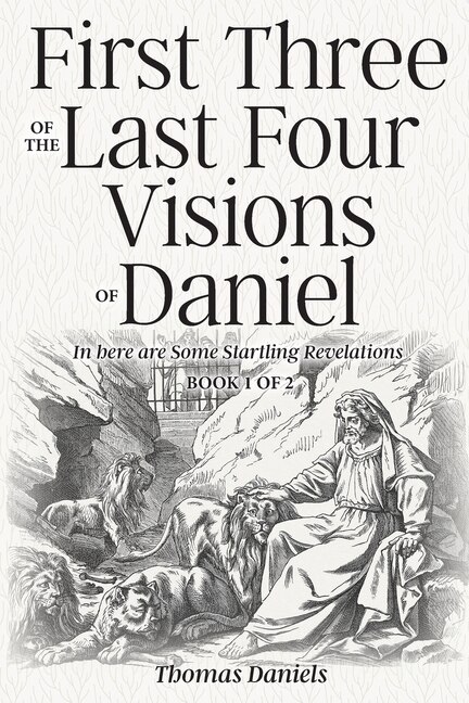Front cover_First Three of the Last Four Visions of Daniel