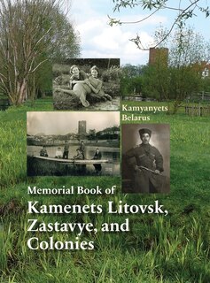 Front cover_Memorial Book of Kamenets Litovsk, Zastavye, and Colonies (Kamyanyets, Belarus)