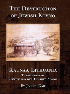 The Destruction of Jewish Kovno (Kaunas, Lithuania)