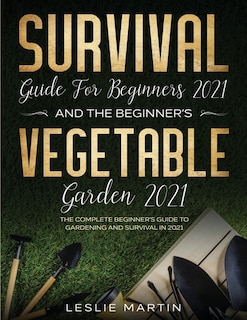 Couverture_Survival Guide for Beginners 2021 And The Beginner's Vegetable Garden 2021