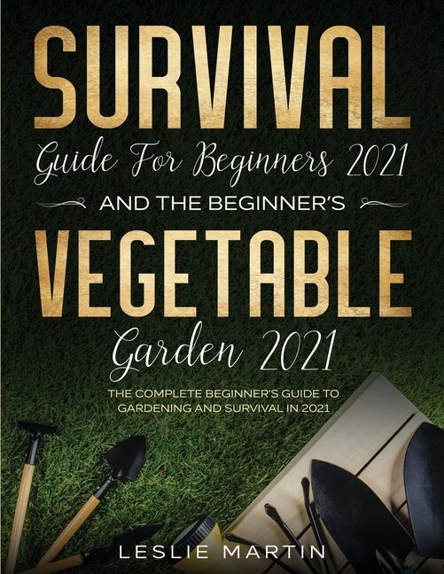 Couverture_Survival Guide for Beginners 2021 And The Beginner's Vegetable Garden 2021