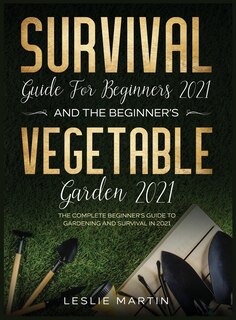 Couverture_Survival Guide for Beginners 2021 And The Beginner's Vegetable Garden 2021