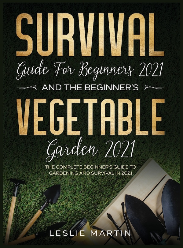 Couverture_Survival Guide for Beginners 2021 And The Beginner's Vegetable Garden 2021