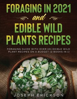 Front cover_Foraging in 2021 AND Edible Wild Plants Recipes