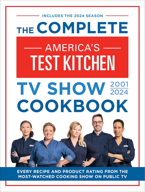 The Complete America’s Test Kitchen TV Show Cookbook 2001–2024: Every Recipe and Product Rating From the Most-Watched Cooking Show on Public TV