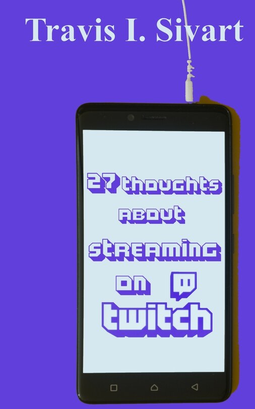 Front cover_27 Thoughts About Streaming on Twitch