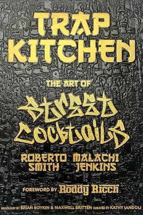 Trap Kitchen: The Art of Street Cocktails: (Cocktail Crafting, Street-Style Mixology, Creative Drink Blends, Home Bartender  Recipes)