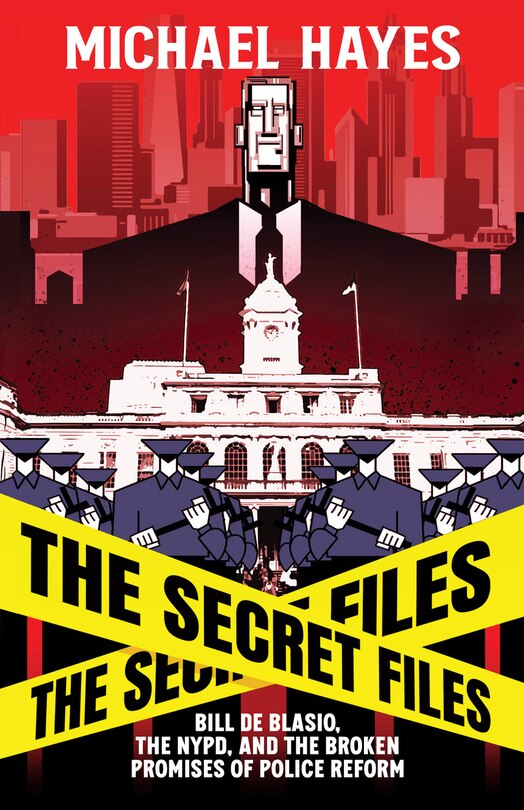 Front cover_The Secret Files: Bill Deblasio, The NYPD, and the Broken Promises of Police Reform