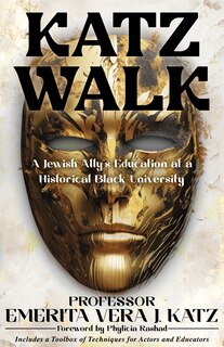 Front cover_A Katz Walk: A Legendary Jewish Professor's Lessons: Teaching, Acting, and Directing Techniques at a Historically Black University