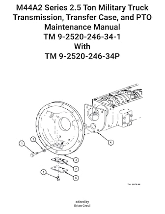 M44A2 Series 2.5 Ton Military Truck Transmission, Transfer Case, and PTO Maintenance Manual TM 9-2520-246-34-1 With TM 9-2520-246-34P