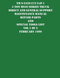 Couverture_TM 9-2320-272-24P-1 5 Ton M939 Series Truck Direct and General Support Maintenance Manual Repair Parts and Special Tools List Vol 1 of 2 February 1999