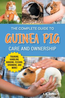 Front cover_The Complete Guide to Guinea Pig Care and Ownership
