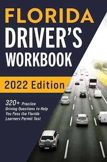 Florida Driver's Workbook: 320+ Practice Driving Questions to Help You Pass the Florida Learner's Permit Test