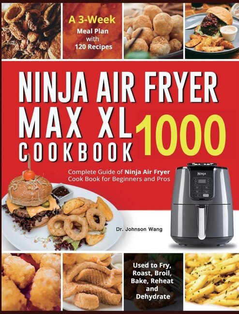 Ninja Air Fryer Max Xl Cookbook 1000 Complete Guide Of Ninja Air Fryer Cook Book For