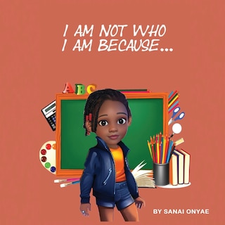 Front cover_I Am Not Who I Am Because...