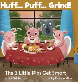 Front cover_Huff... Puff... Grind! The 3 Little Pigs Get Smart