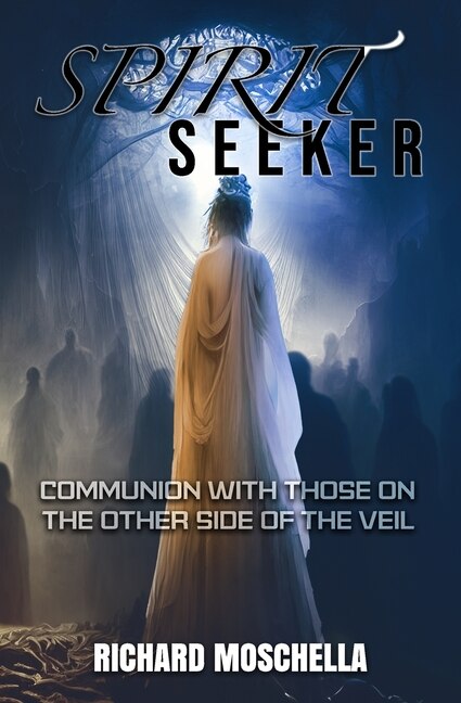 Spirit Seeker: Communion With Those on the Other Side of the Veil