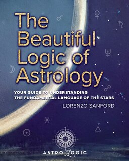 Couverture_The Beautiful Logic Of Astrology, Your Guide To Understanding The Language Of The Stars