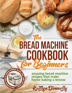 Front cover_The Bread Machine Cookbook for Beginners