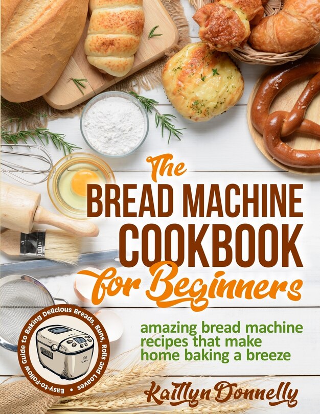 Front cover_The Bread Machine Cookbook for Beginners