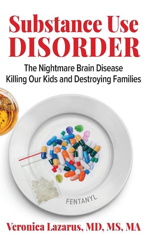 Front cover_Substance Use Disorder The Nightmare Brain Disease Killing Our Kids and Destroying Families