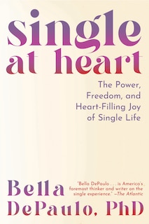 Single at Heart: The Power, Freedom, and Heart-Filling Joy of Single Life