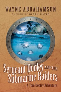 Front cover_Sergeant Dooley and the Submarine Raiders