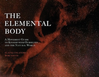 The Elemental Body: A Movement Guide to Kinship with Ourselves and the Natural World