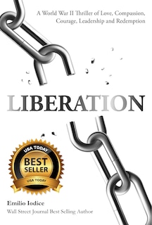 Liberation: A World War Ii Thriller Of Love, Compassion, Courage, Leadership And Redemption