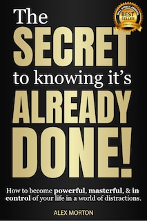 Front cover_The Secret to Knowing It's Already Done!